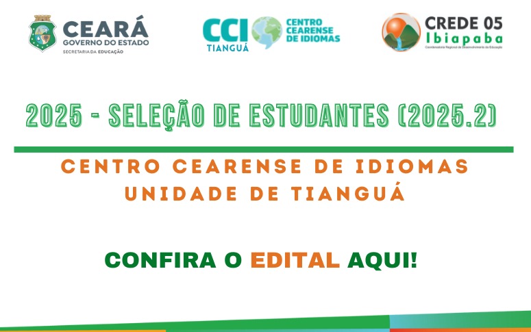 EDITAL Nº 04/2025: CENTRO CEARENSE DE IDIOMAS – UNIDADE TIANGUÁ, DE 23 DE JUNHO DE 2025.
